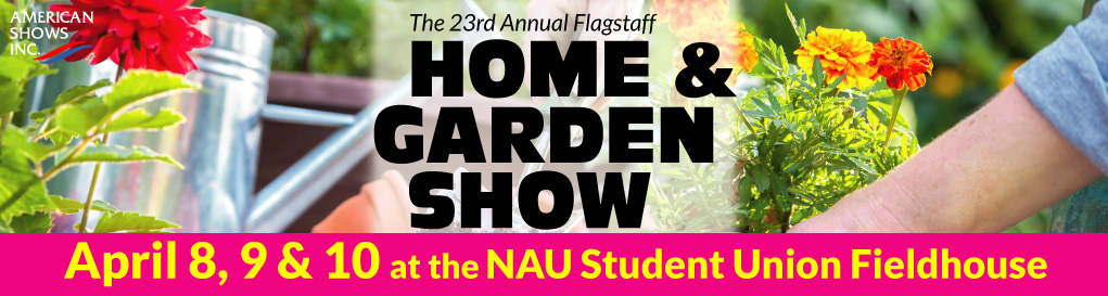 The Flagstaff Home & Garden Show | NAU Fieldhouse